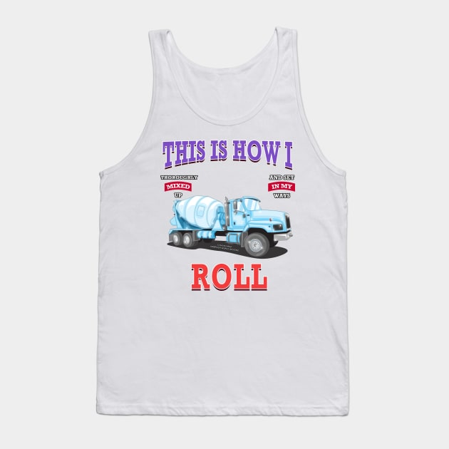 This Is How I Roll Concrete Mixer Construction Novelty Gift Tank Top by Airbrush World